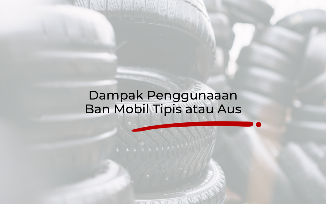 RESIKO PAKAI BAN MOBIL YANG SUDAH AUS