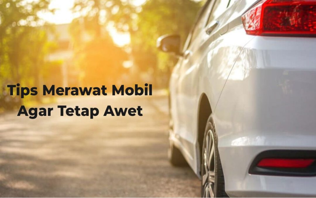 TIPS MERAWAT MOBIL AGAR TETAP AWET